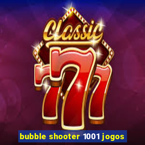 bubble shooter 1001 jogos